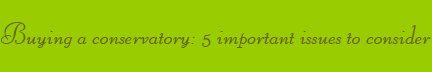 'Buying a conservatory: 5 important issues to consider' blog post banner