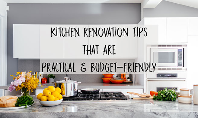 Kitchen Renovation Tips That Are Practical Budget Friendly H